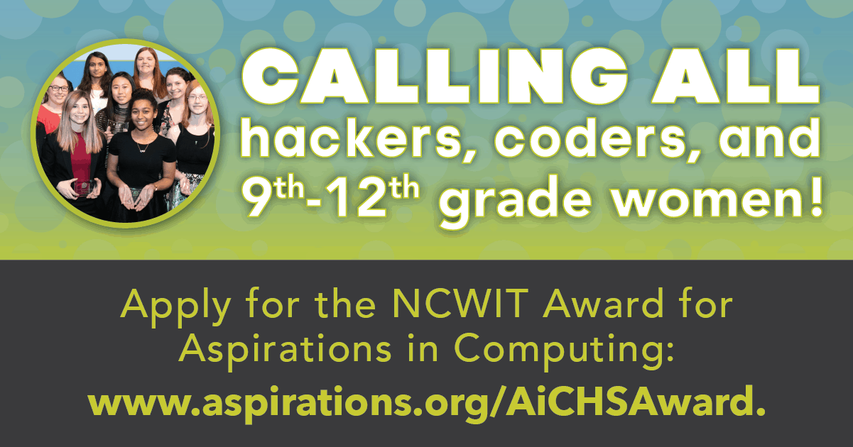 Calling all hackers, coders, and 9th-12th grade women! Apply for the NCWIT Awards for aspirations in Computing: www.aspirations.org/aichsaward