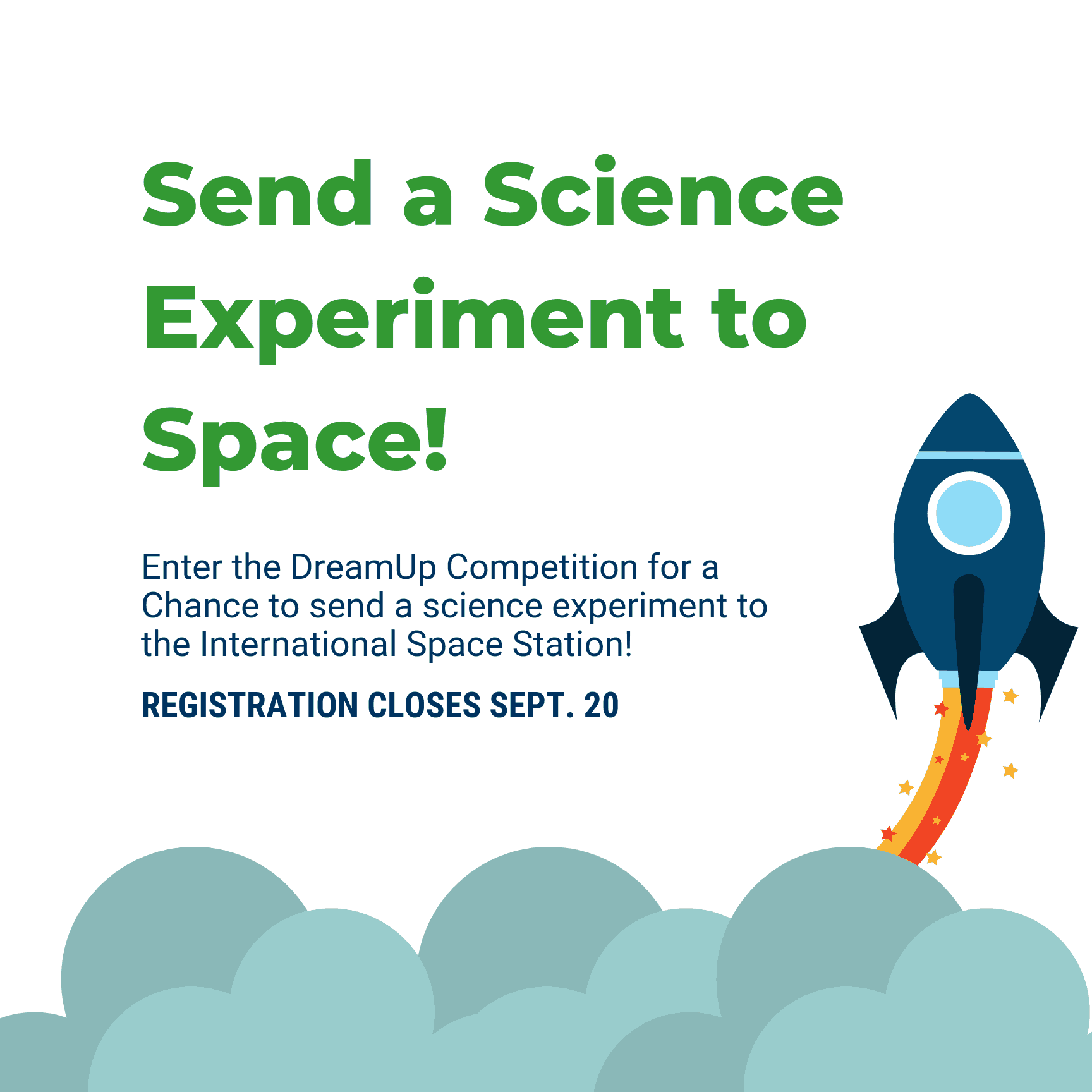 Send a Science Experiment to Space! Enter the DreamUp Competition for a Chance to send a science experiment to the International Space Station! REGISTRATION CLOSES SEPT. 20